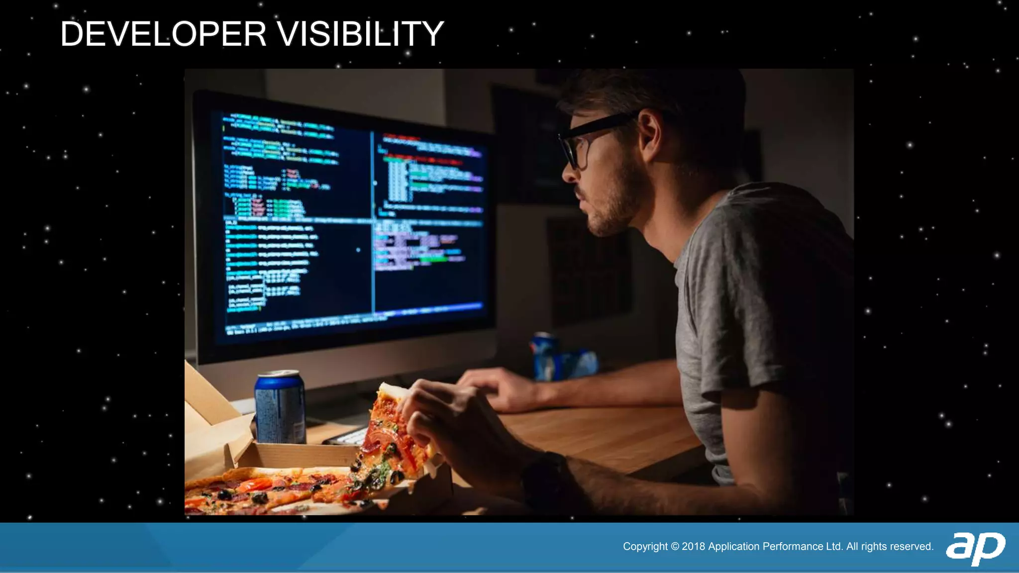 Copyright © 2018 Application Performance Ltd. All rights reserved.
DEVELOPER VISIBILITY
 