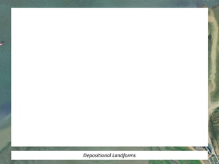 Depositional Landforms
 