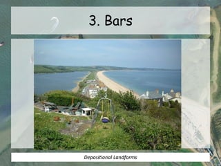 3. Bars
Depositional Landforms
 