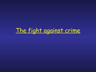 The fight against crime
 