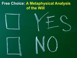 Free Choice: A Metaphysical Analysis
of the Will
 