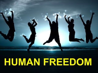 HUMAN FREEDOM
 