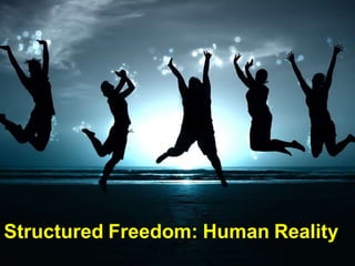 Structured Freedom: Human Reality
 