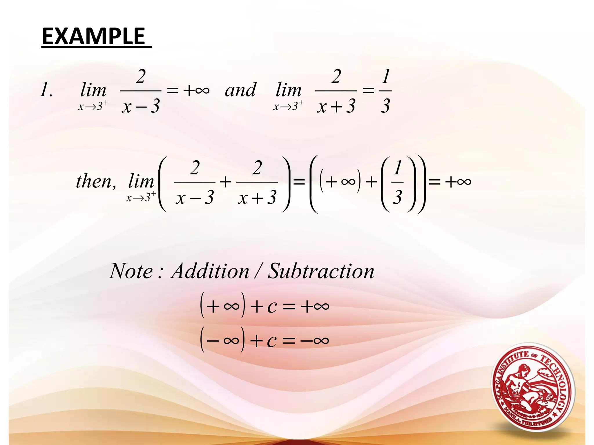 EXAMPLE
( ) +∞=











+∞+=





+
+
−
=
+
+∞=
−
+
++
→
→→
3
1
3x
2
3x
2
lim,then
3
1
3x
2
limand
3x
2
lim.1
3x
3x3x
( )
( ) −∞=+∞−
+∞=+∞+
c
c
nSubtractio/Addition:Note
 
