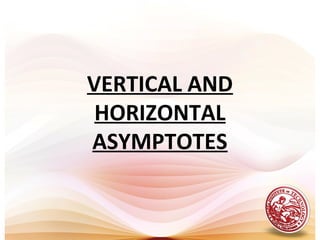 VERTICAL AND
HORIZONTAL
ASYMPTOTES
 