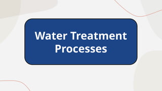 Water Treatment
Processes
 