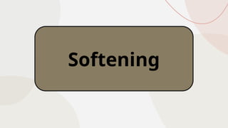 Softening
 