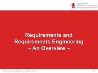 D. Monett – Europe Week 2015, University of Hertfordshire, Hatfield 12
Requirements and
Requirements Engineering
– An Overview –
 