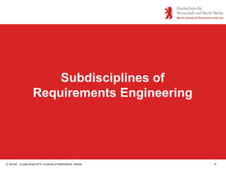 D. Monett – Europe Week 2015, University of Hertfordshire, Hatfield 15
Subdisciplines of
Requirements Engineering
 