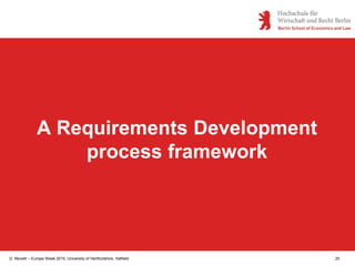 D. Monett – Europe Week 2015, University of Hertfordshire, Hatfield 25
A Requirements Development
process framework
 