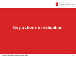 D. Monett – Europe Week 2015, University of Hertfordshire, Hatfield 37
Key actions in validation
 