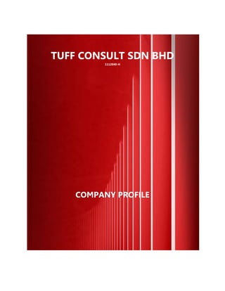 TUFF CONSULT SDN BHD 
1112040-H 
COMPANY PROFILE 
 