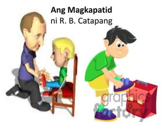 Ang Magkapatid
ni R. B. Catapang
 
