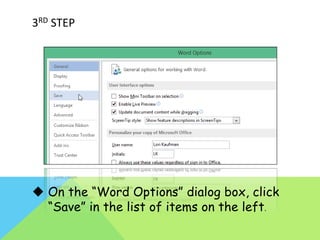 3RD STEP
 On the “Word Options” dialog box, click
“Save” in the list of items on the left.
 