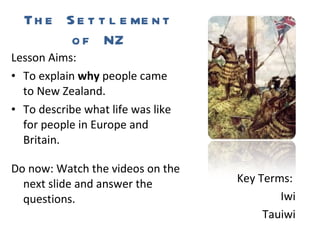 The Settlement of NZ ,[object Object],[object Object],[object Object],[object Object],Key Terms:  Iwi Tauiwi 