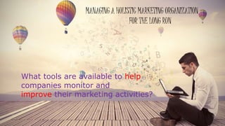 MANAGING A HOLISTIC MARKETING ORGANIZATION
FOR THE LONG RUN
What tools are available to help
companies monitor and
improve their marketing activities?
 
