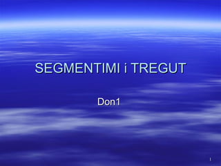 SEGMENTIMI i TREGUT Don1  