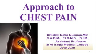 1
Approach to
CHEST PAIN
 