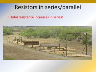 Resistors in series/parallel
• Total resistance increases in series!
 