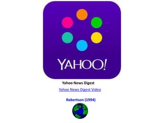 Yahoo News Digest
Yahoo News Digest Video
Robertson (1994)
 