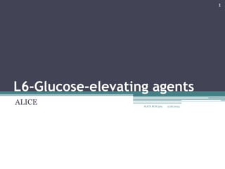 L6-Glucose-elevating agents
ALICE 2/28/2023
1
ALICE BCM 329.
 