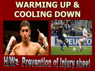 WARMING UP & COOLING DOWN H/W=  Prevention of Injury sheet 
