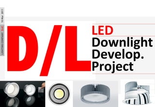 LIGHTINGCOMPANY[L6]18Aug2011
LED	
 ?
Downlight	
 ?
Develop.	
 ?
Project	
 ?
10Mar2011
 