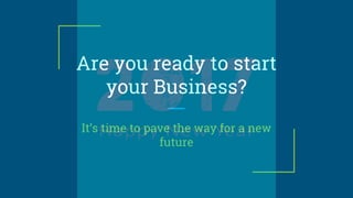 Are you ready to start
your Business?
It’s time to pave the way for a new
future
 