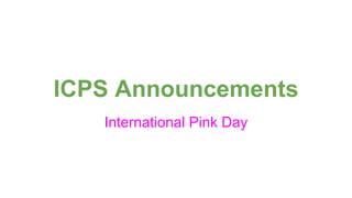 ICPS Announcements
International Pink Day
 