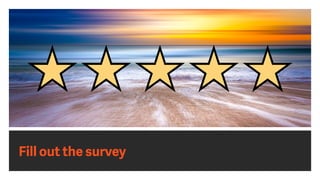 Fill out the survey
 