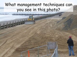 What management techniques can
you see in this photo?
 