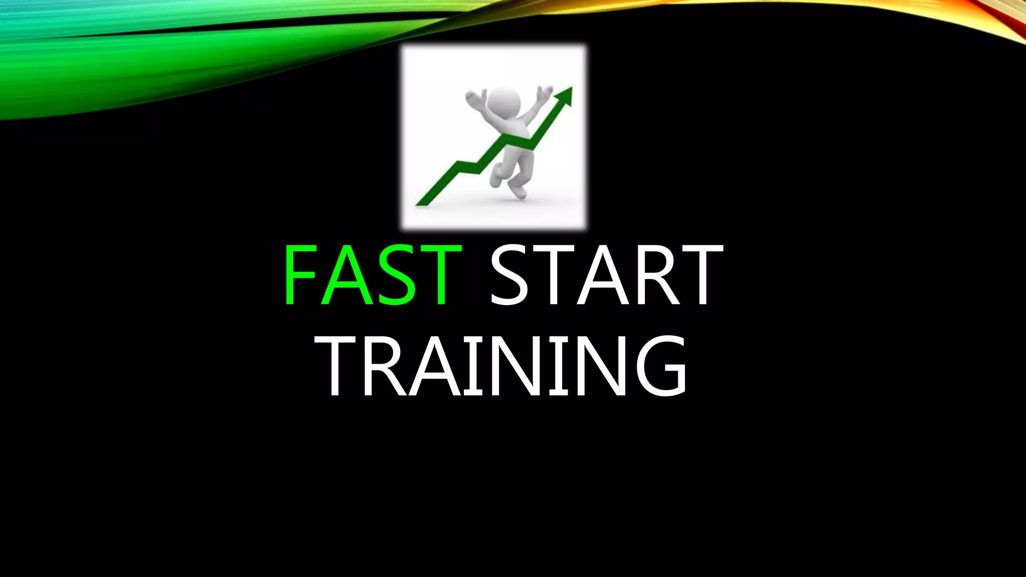 FAST START
TRAINING
 