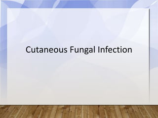 Cutaneous Fungal Infection
 