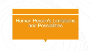 Human Person's Limitations
and Possibilities
 