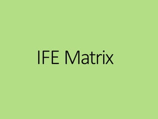 IFE Matrix
 