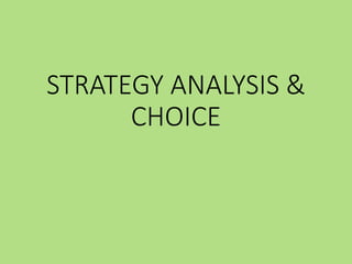 STRATEGY ANALYSIS &
CHOICE
 