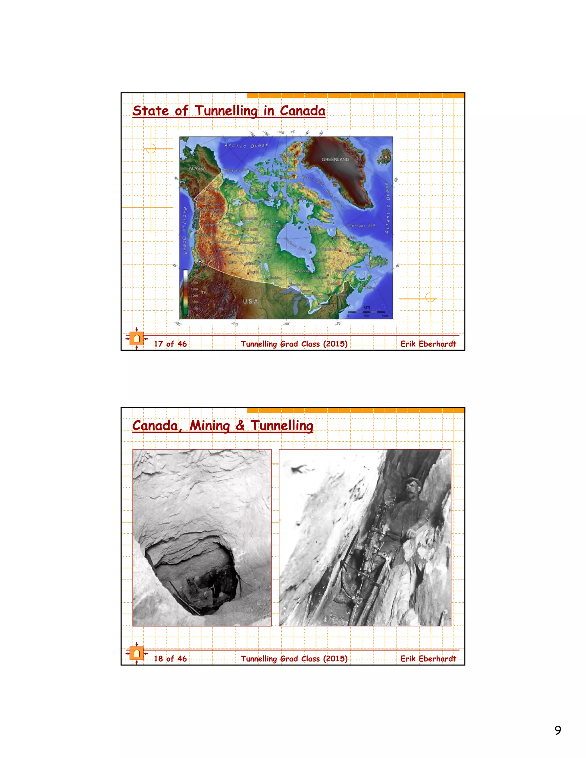 9
17 of 46 Tunnelling Grad Class (2015) Erik Eberhardt
State of Tunnelling in Canada
18 of 46 Tunnelling Grad Class (2015) Erik Eberhardt
Canada, Mining & Tunnelling
 