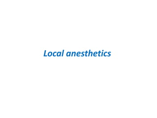 Local anesthetics
 