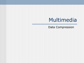 Multimedia
Data Compression
 