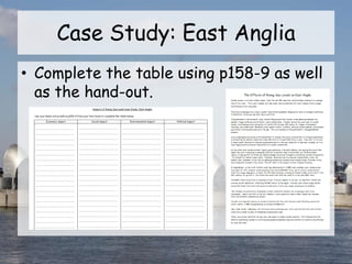 Case Study: East Anglia
• Complete the table using p158-9 as well
as the hand-out.
 
