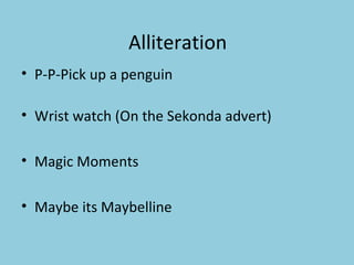 Alliteration  P-P-Pick up a penguin Wrist watch (On the Sekonda advert) Magic Moments  Maybe its Maybelline  