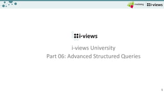 1
i-views	University
Part	06:	Advanced	Structured	Queries
 