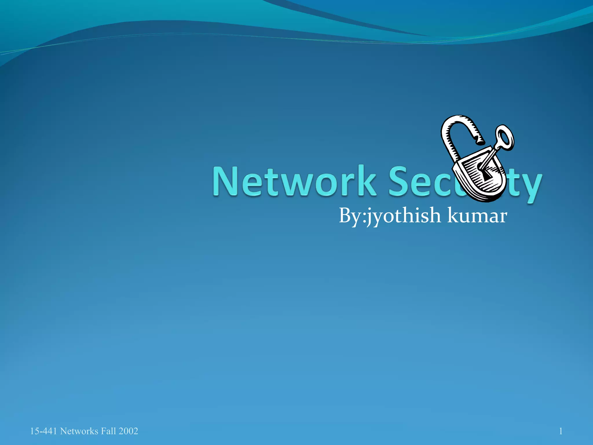 By:jyothish kumar
15-441 Networks Fall 2002 1
 