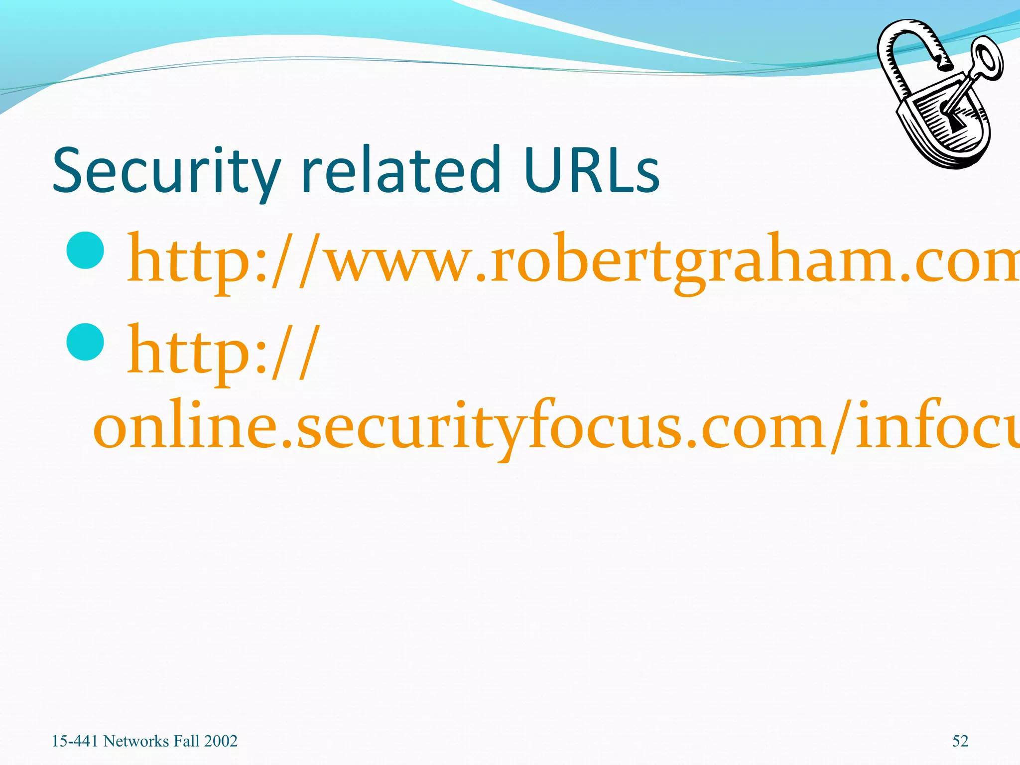 Security related URLs
http://www.robertgraham.com
http://
online.securityfocus.com/infocu
15-441 Networks Fall 2002 52
 