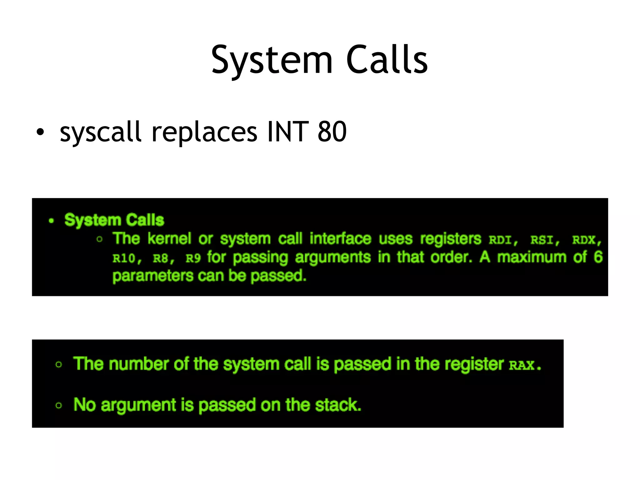 System Calls
• syscall replaces INT 80