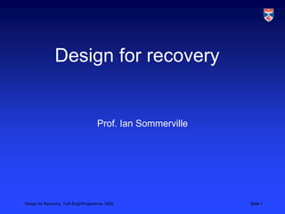 Design for recovery Prof. Ian Sommerville 