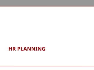 HR PLANNING
 