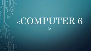 <COMPUTER 6
>
 