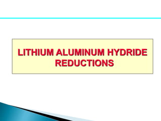 LITHIUM ALUMINUM HYDRIDE
REDUCTIONS
 