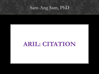 Sam-Ang Sam, PhD
ARIL: CITATION
 